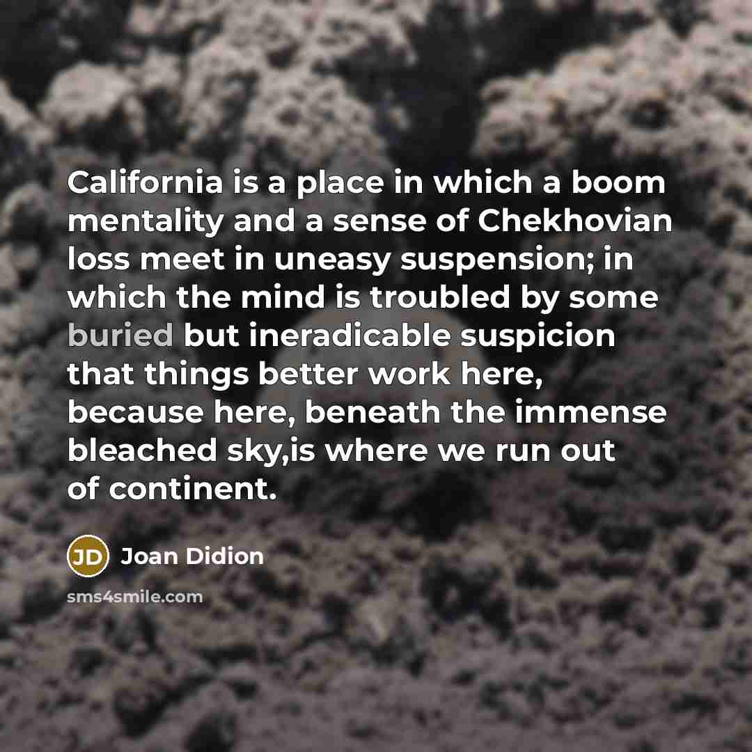 “California is a place in which a boom mentality and…” quote by Joan Didion