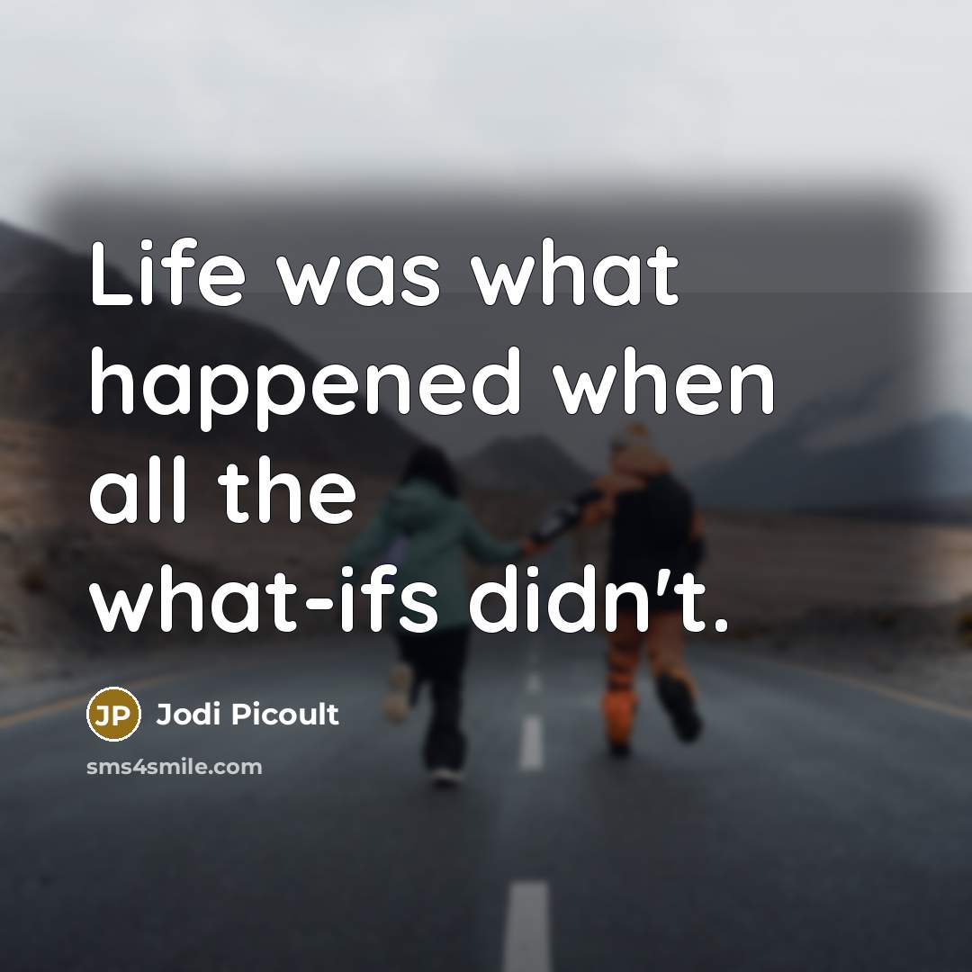 “Life was what happened when all the what-ifs didn't.…” quote by Jodi Picoult