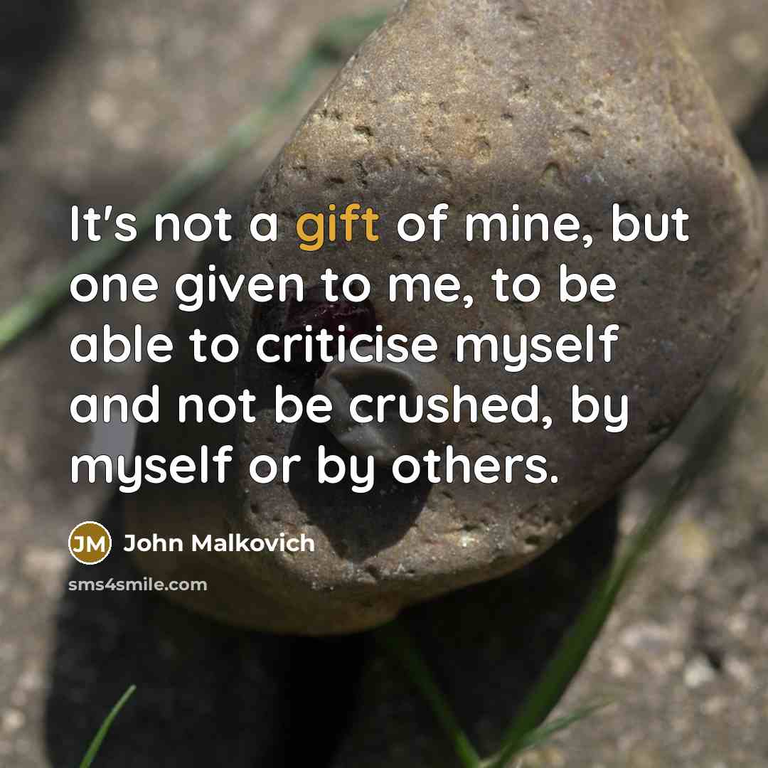 “It's not a gift of mine, but one given to…” quote by John Malkovich