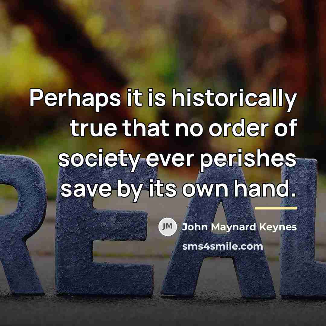 “Perhaps it is historically true that no order of society…” quote by John Maynard Keynes