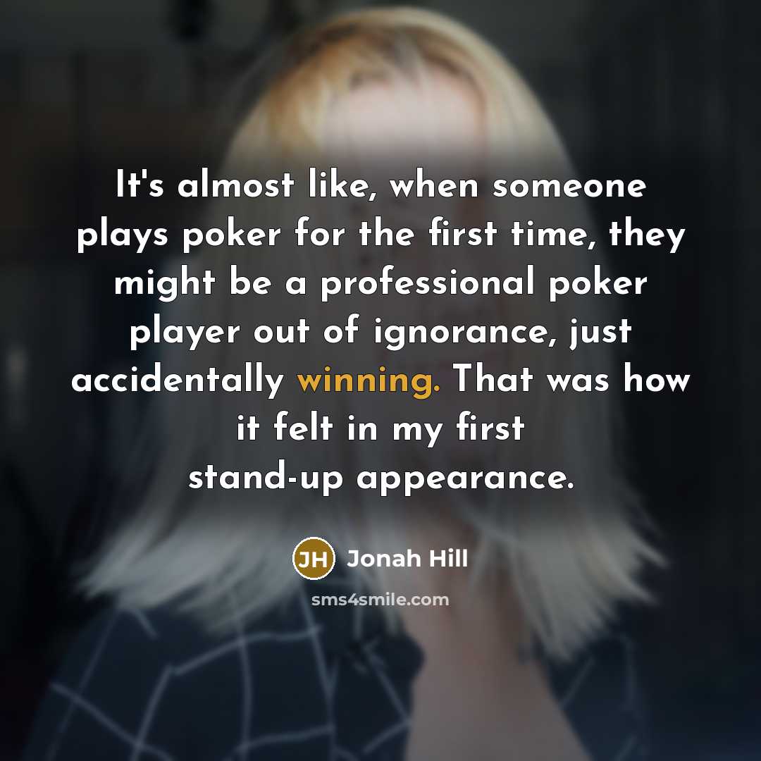 “It's almost like, when someone plays poker for the first…” quote by Jonah Hill