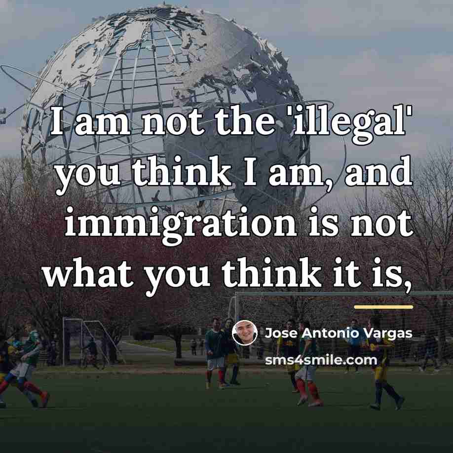 “I am not the 'illegal' you think I am, and…” quote by Jose Antonio Vargas