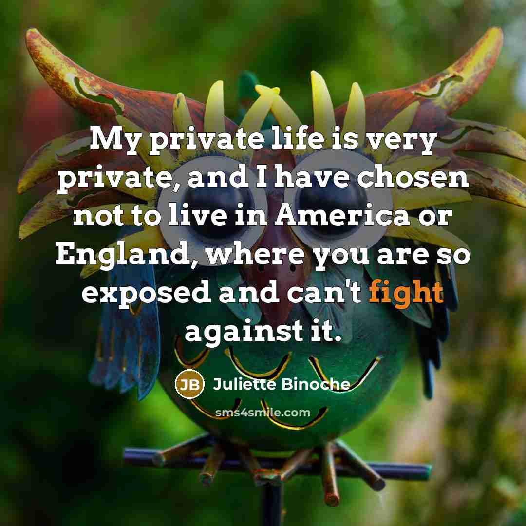“My private life is very private, and I have chosen…” quote by Juliette Binoche