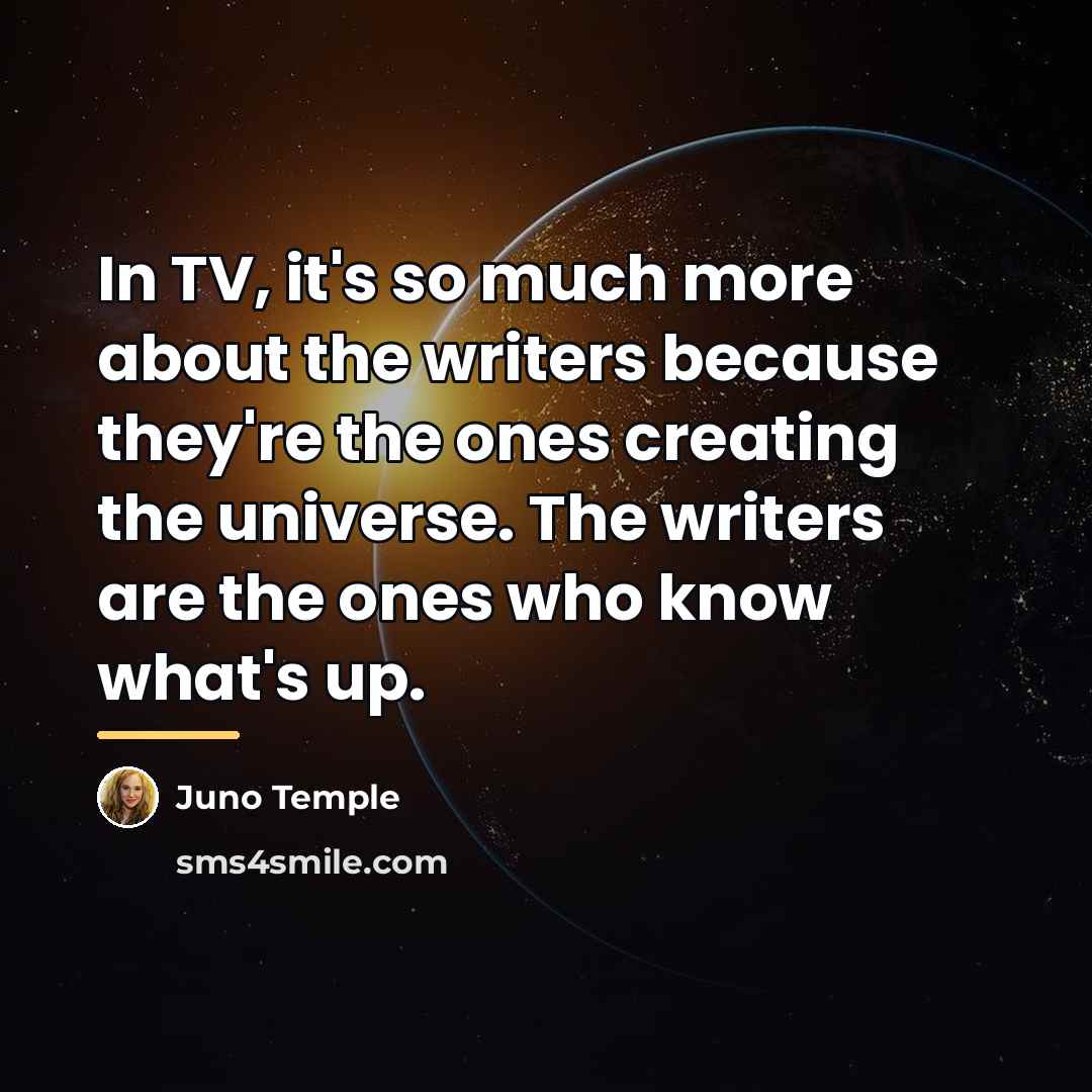 “In TV, it's so much more about the writers because…” quote by Juno Temple