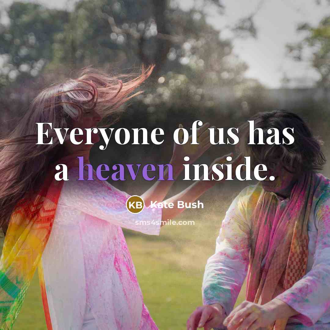 “Everyone of us has a heaven inside.…” quote by Kate Bush