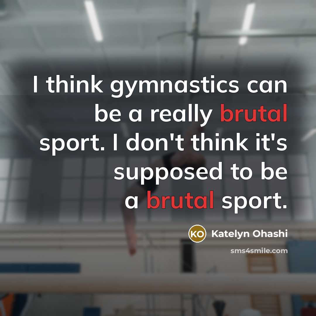 “I think gymnastics can be a really brutal sport. I…” quote by Katelyn Ohashi