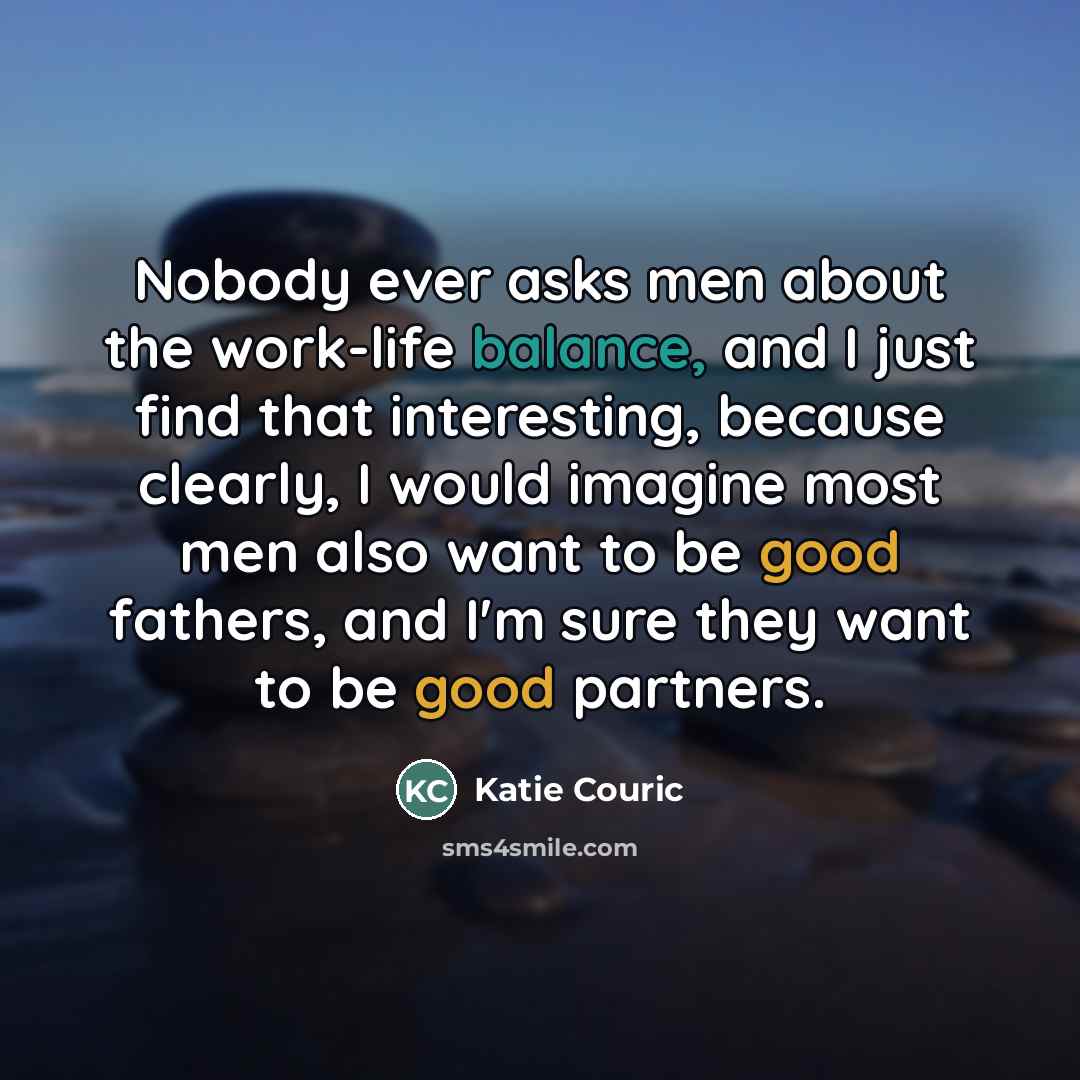 “Nobody ever asks men about the work-life balance, and I…” quote by Katie Couric