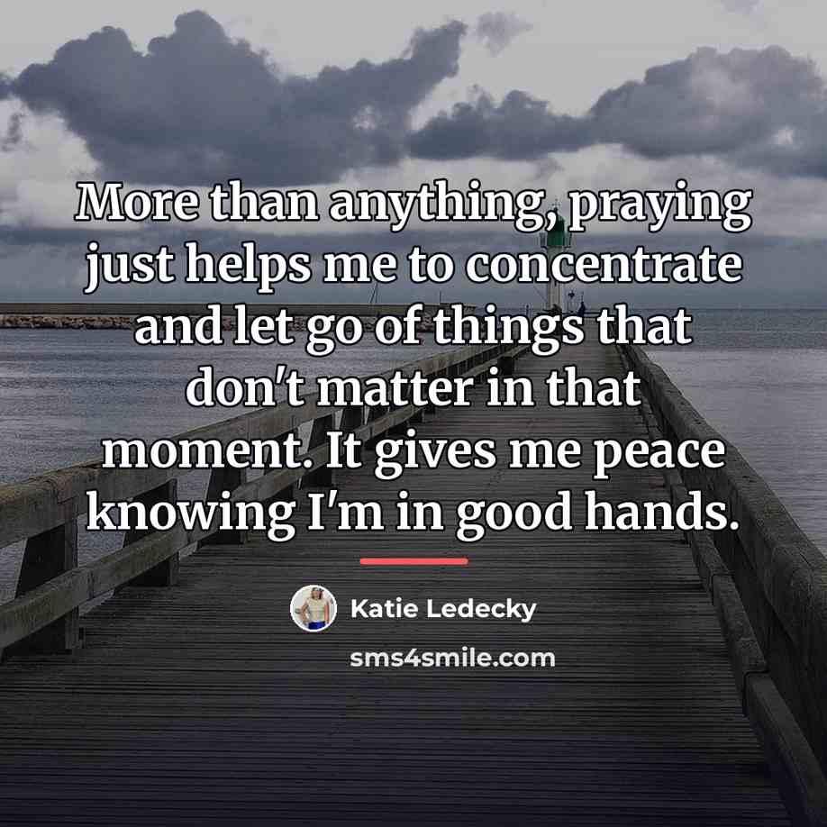 “More than anything, praying just helps me to concentrate and…” quote by Katie Ledecky