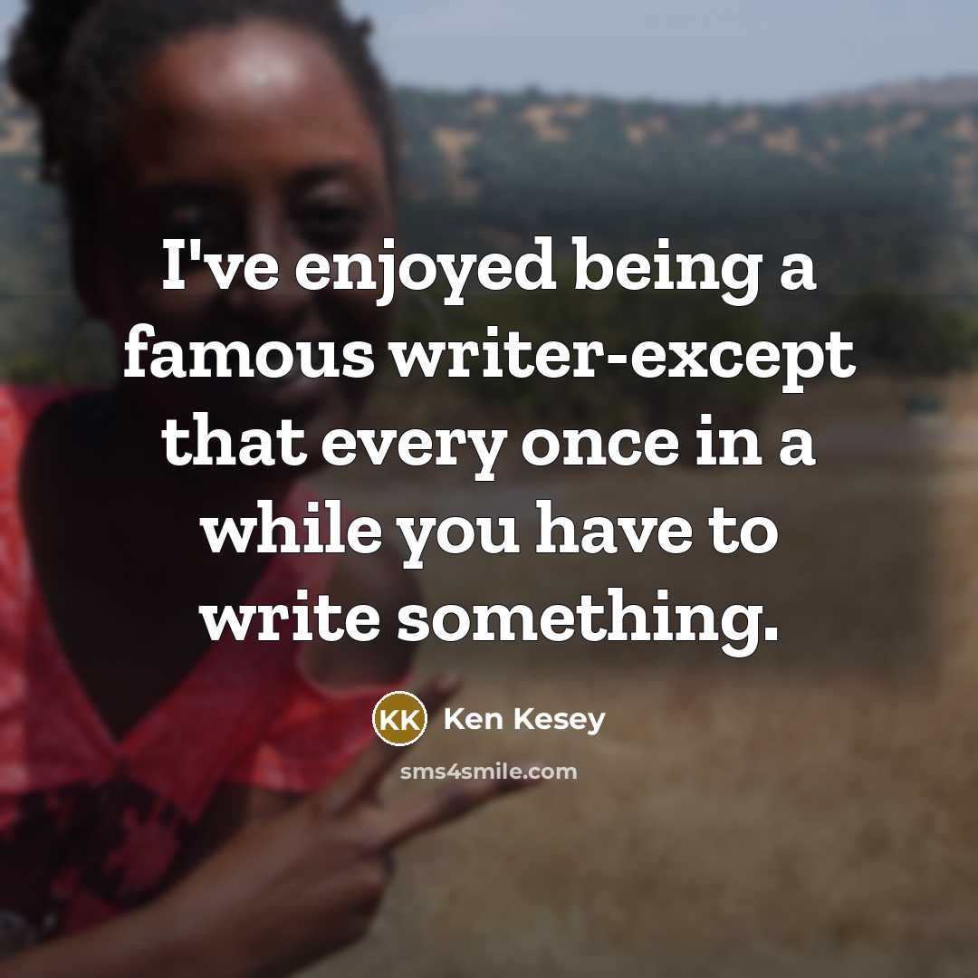 “I've enjoyed being a famous writer-except that every once in…” quote by Ken Kesey