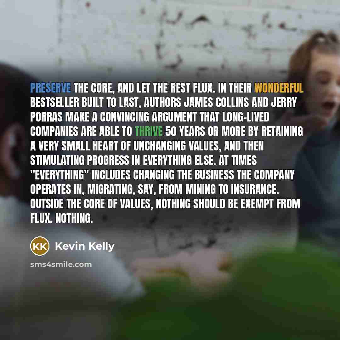 “Preserve the core, and let the rest flux. In their…” quote by Kevin Kelly