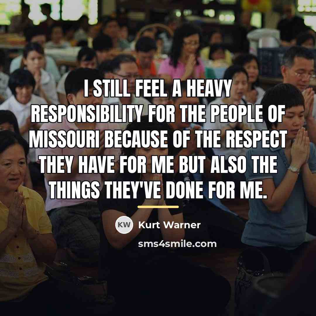 “I still feel a heavy responsibility for the people of…” quote by Kurt Warner
