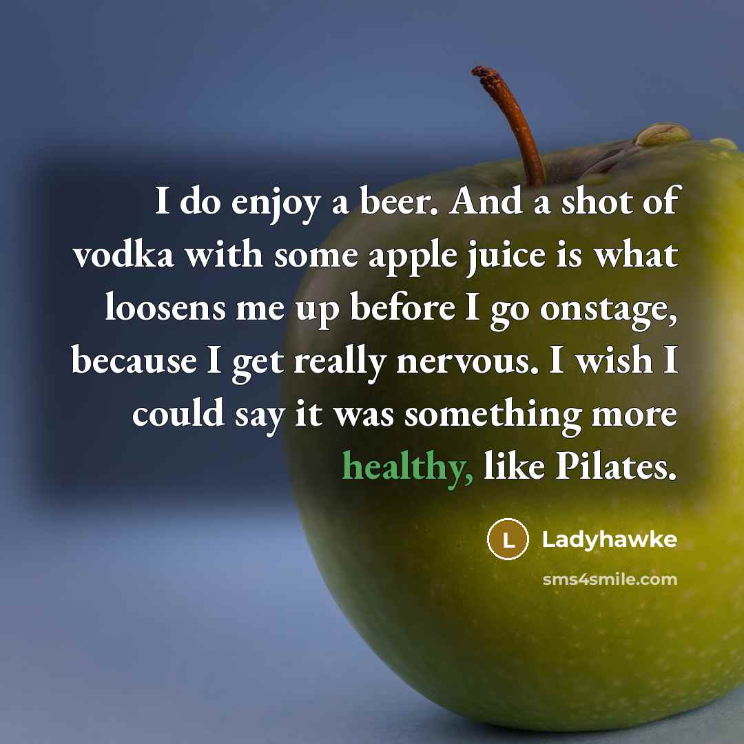 “I do enjoy a beer. And a shot of vodka…” quote by Ladyhawke