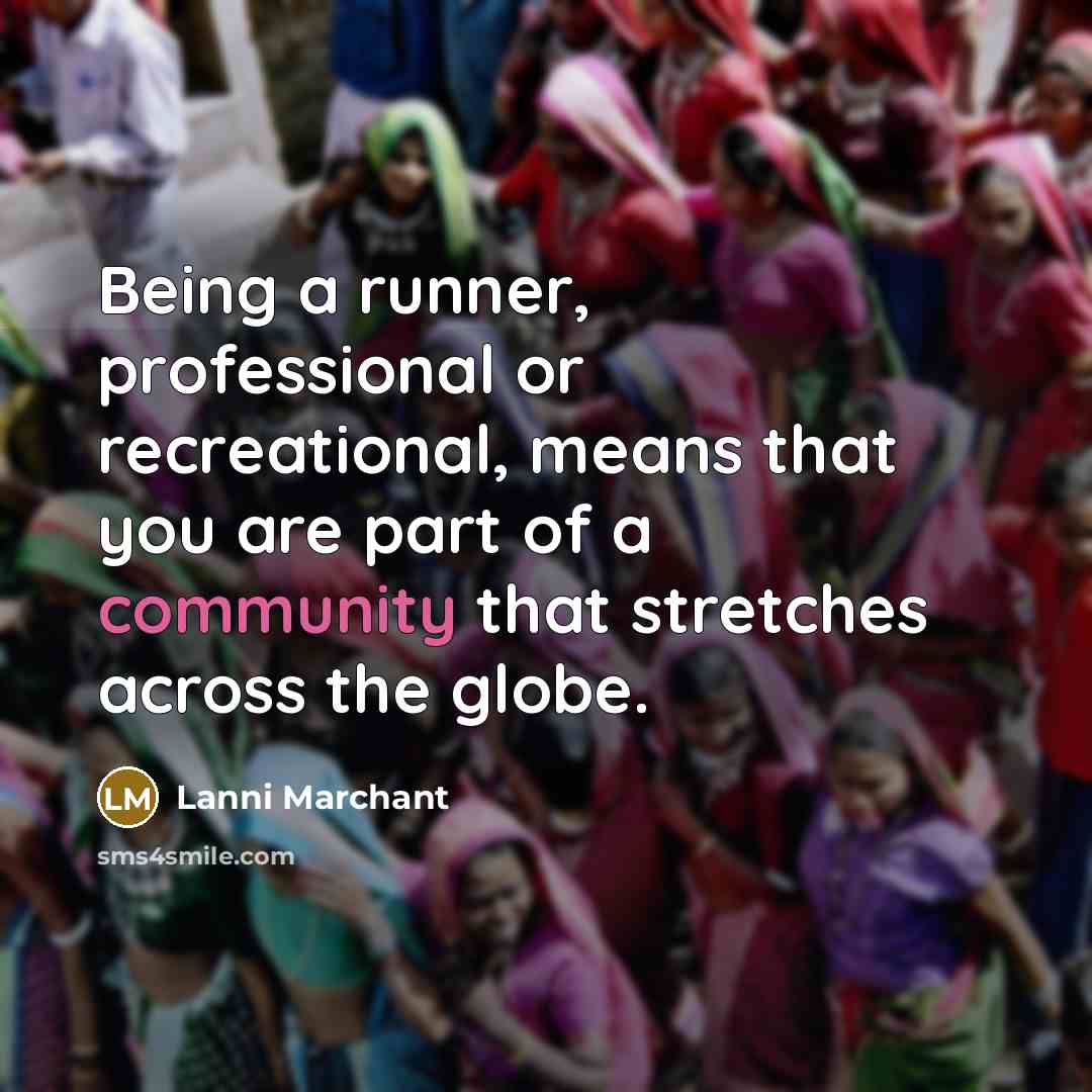 “Being a runner, professional or recreational, means that you are…” quote by Lanni Marchant