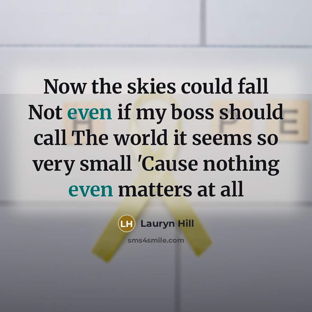 “Now the skies could fall Not even if my boss…” quote by Lauryn Hill