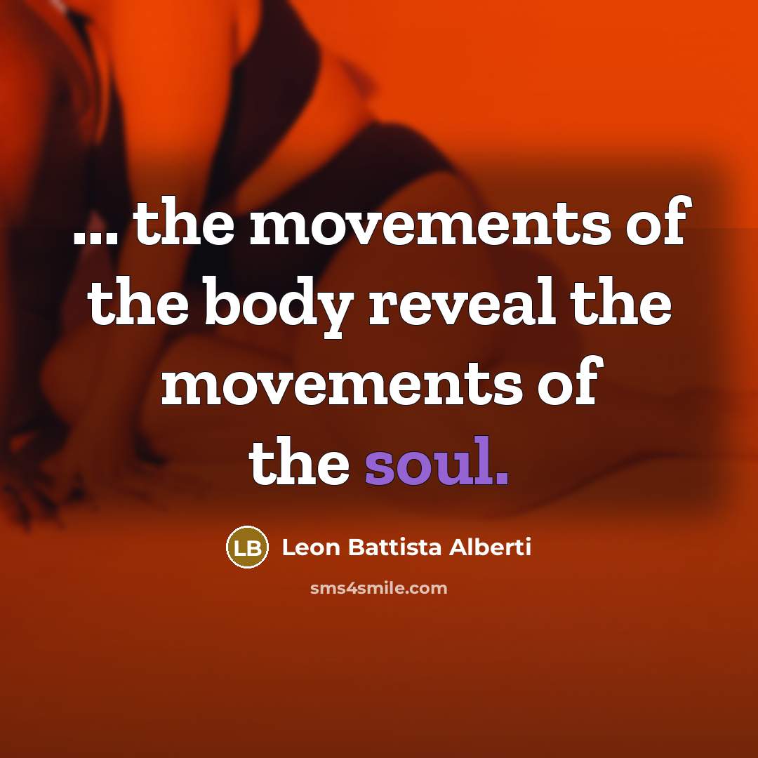 “... the movements of the body reveal the movements of…” quote by Leon Battista Alberti