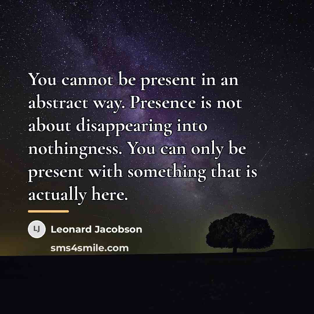 “You cannot be present in an abstract way. Presence is…” quote by Leonard Jacobson