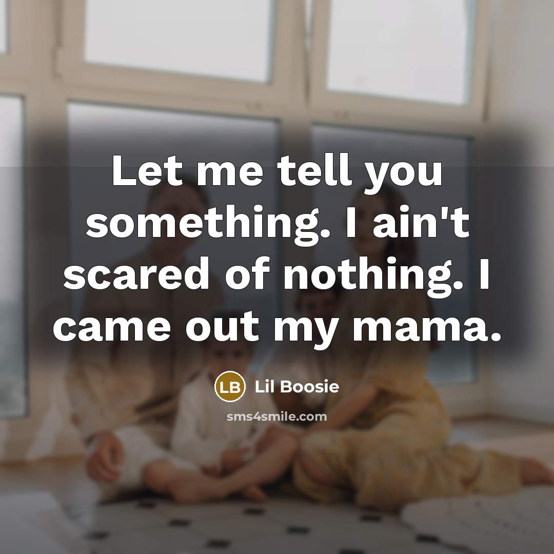 “Let me tell you something. I ain't scared of nothing.…” quote by Lil Boosie