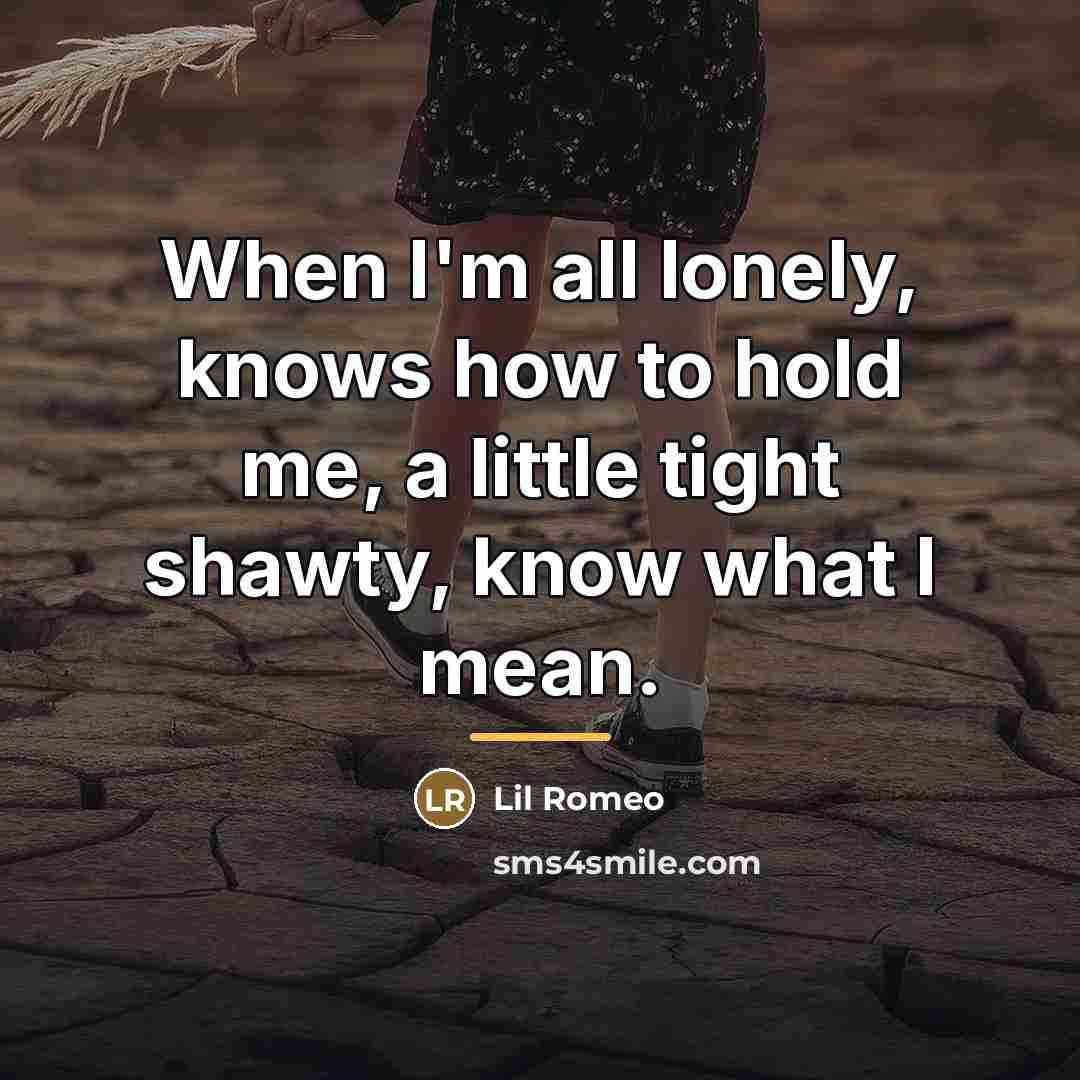 “When I'm all lonely, knows how to hold me, a…” quote by Lil Romeo