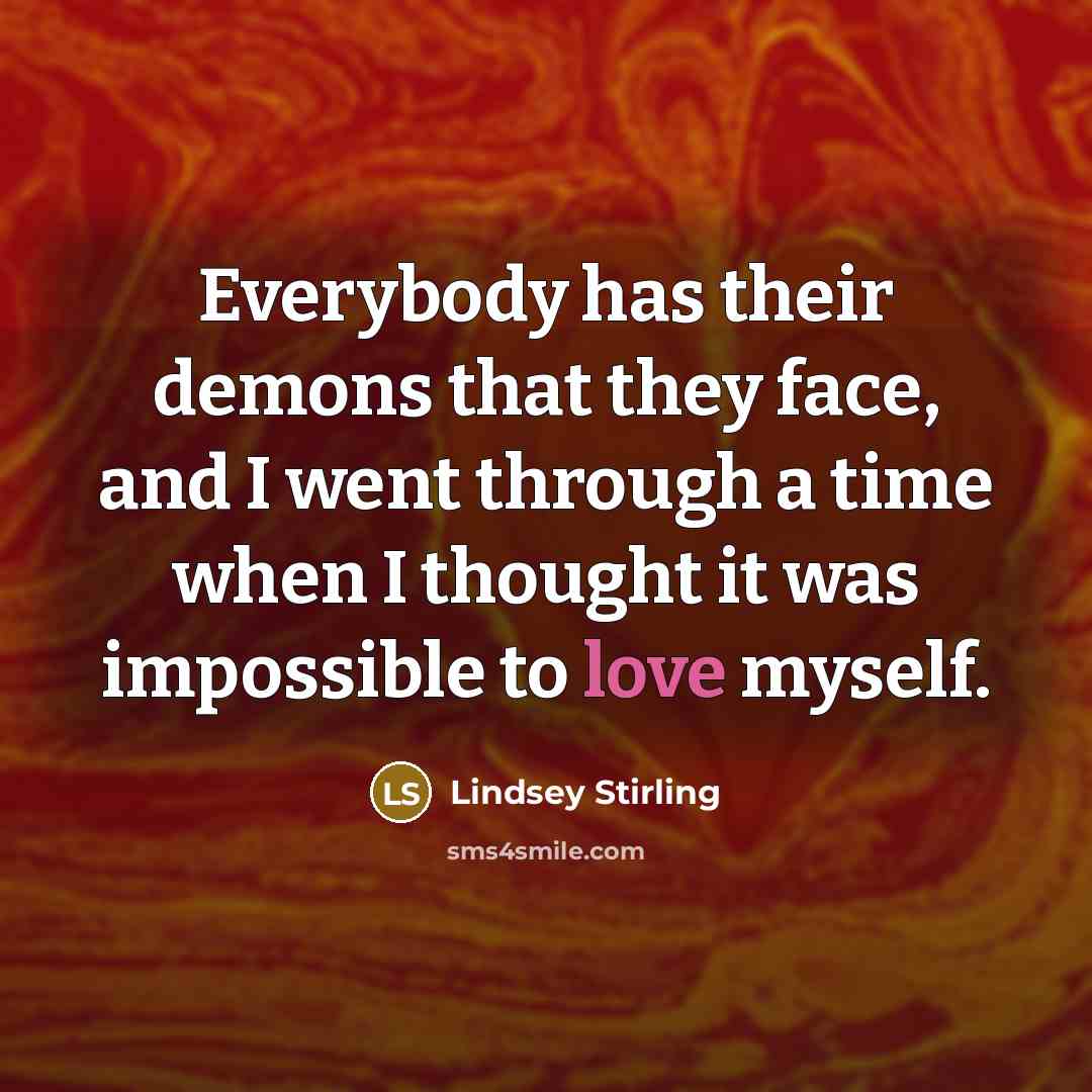 “Everybody has their demons that they face, and I went…” quote by Lindsey Stirling