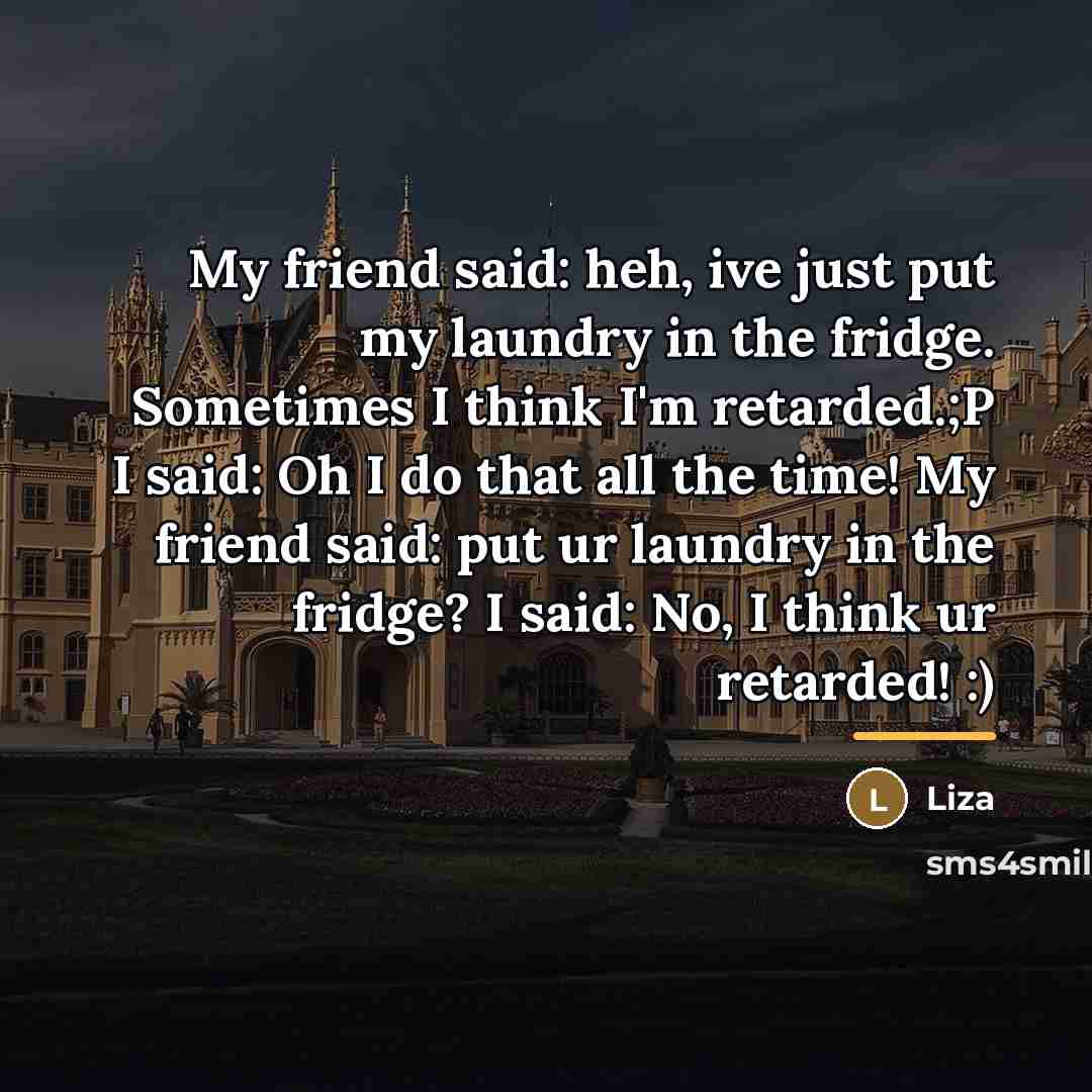 “My friend said: heh, ive just put my laundry in…” quote by Liza