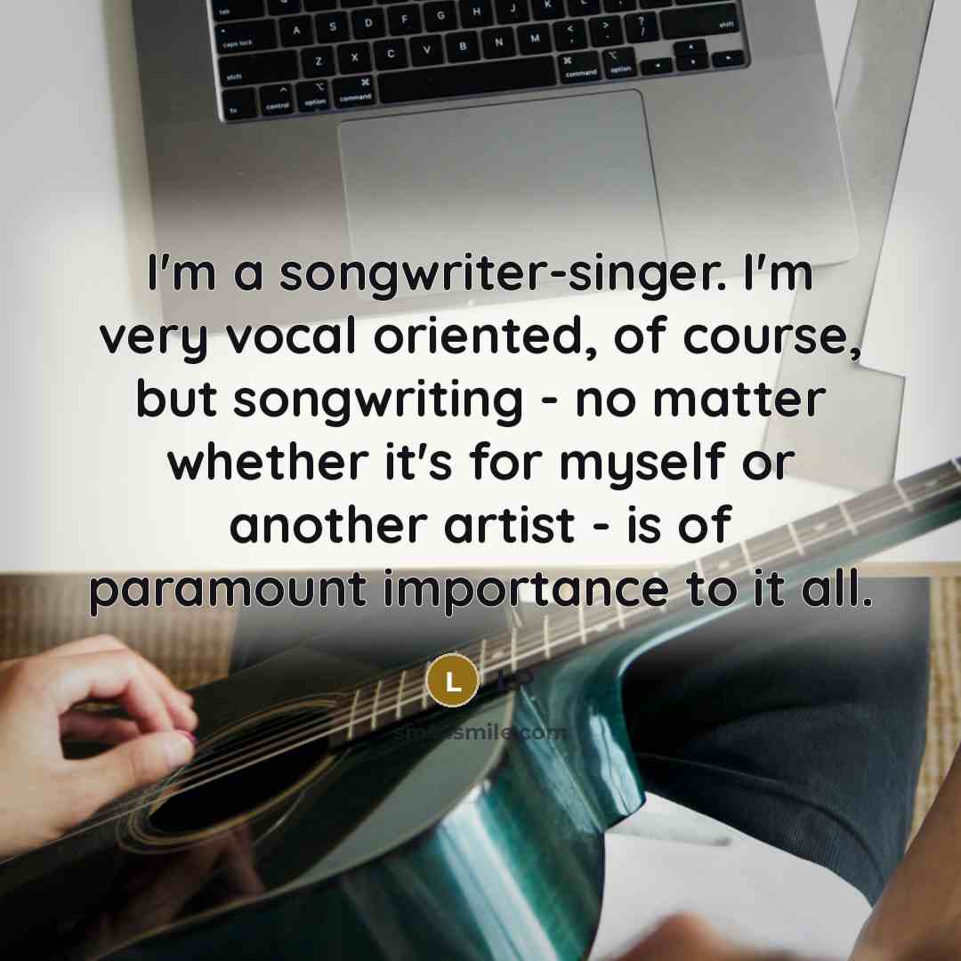 “I'm a songwriter-singer. I'm very vocal oriented, of course, but…” quote by LP