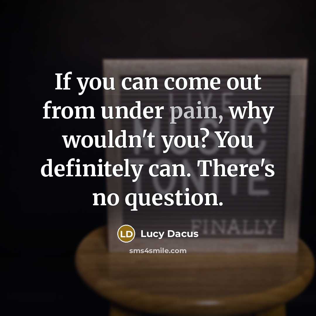 “If you can come out from under pain, why wouldn't…” quote by Lucy Dacus