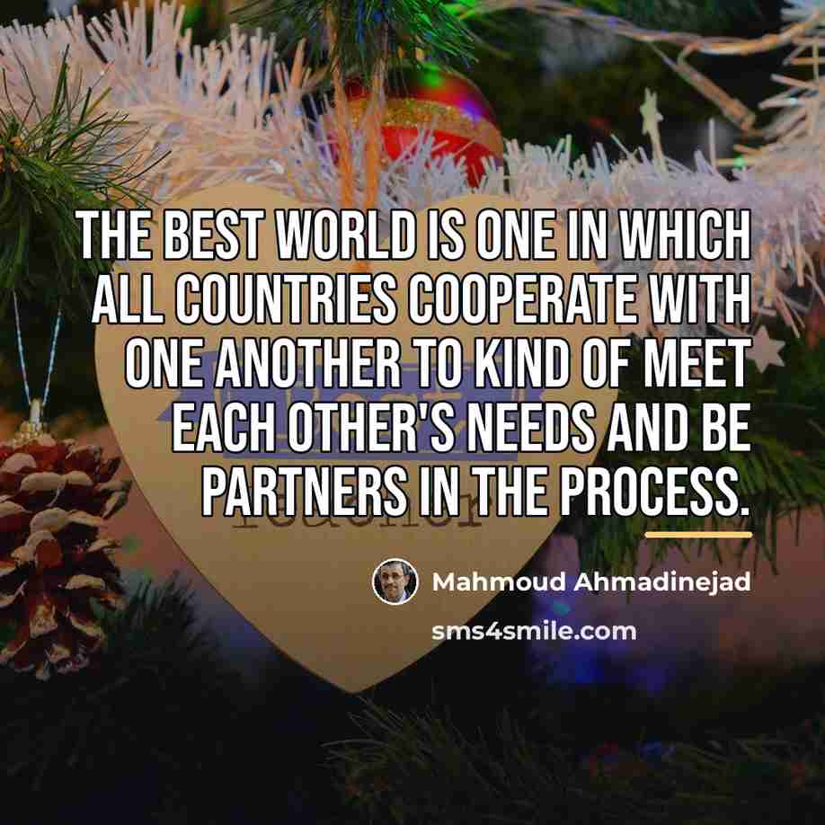 “The best world is one in which all countries cooperate…” quote by Mahmoud Ahmadinejad