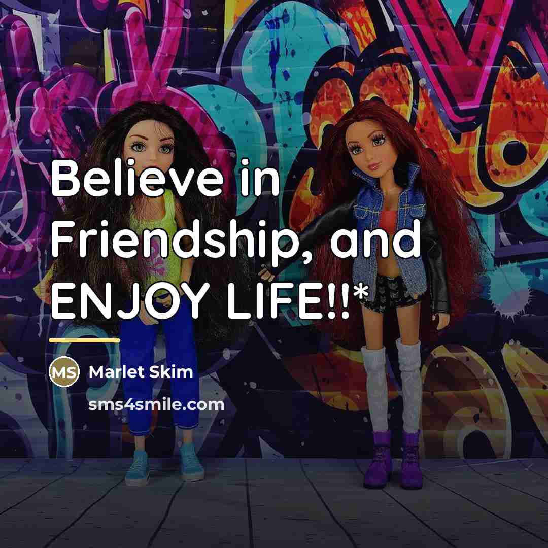 “Believe in Friendship, and ENJOY LIFE!!*…” quote by Marlet Skim
