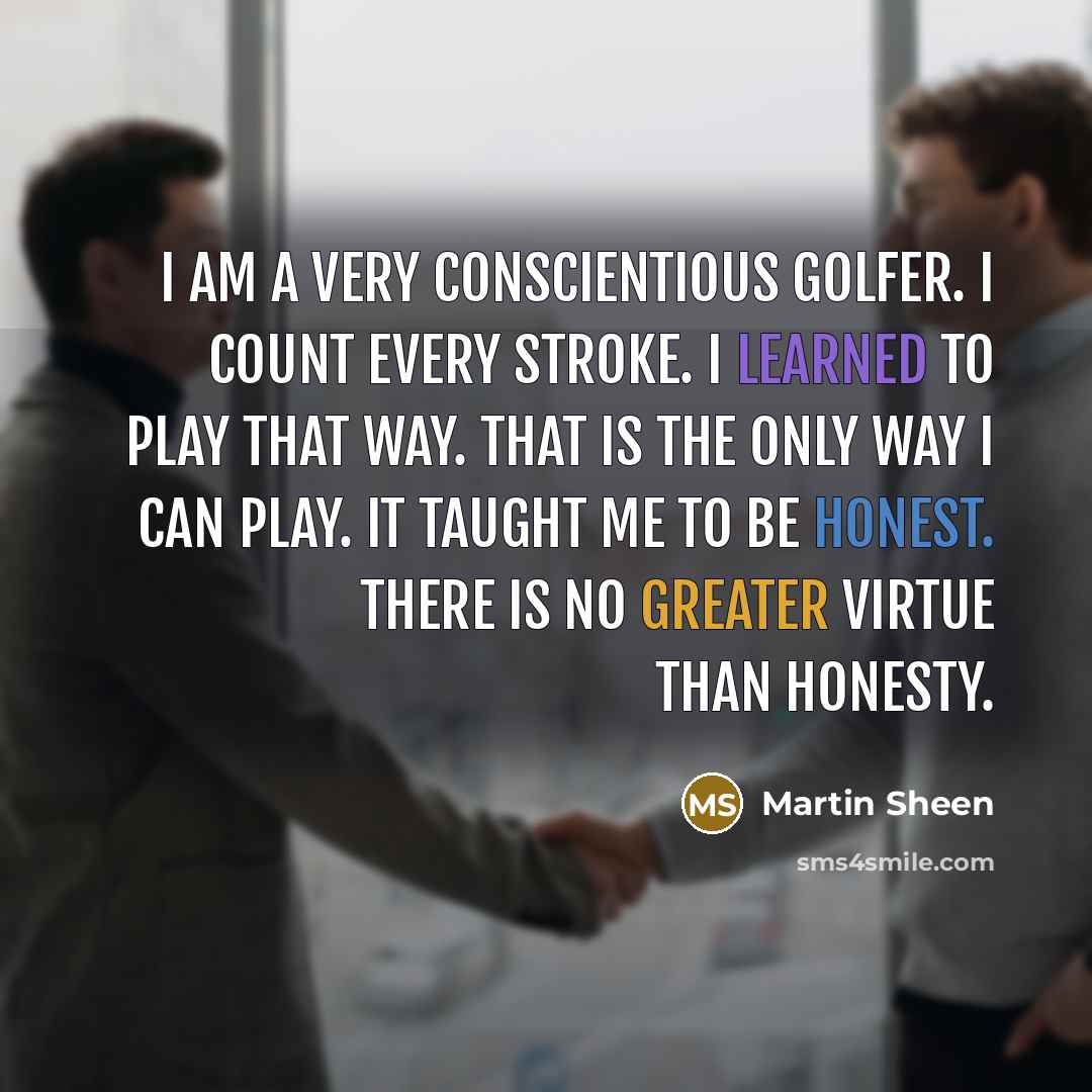 “I am a very conscientious golfer. I count every stroke.…” quote by Martin Sheen