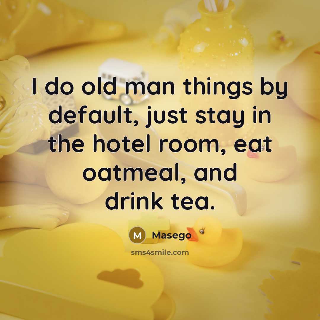 “I do old man things by default, just stay in…” quote by Masego