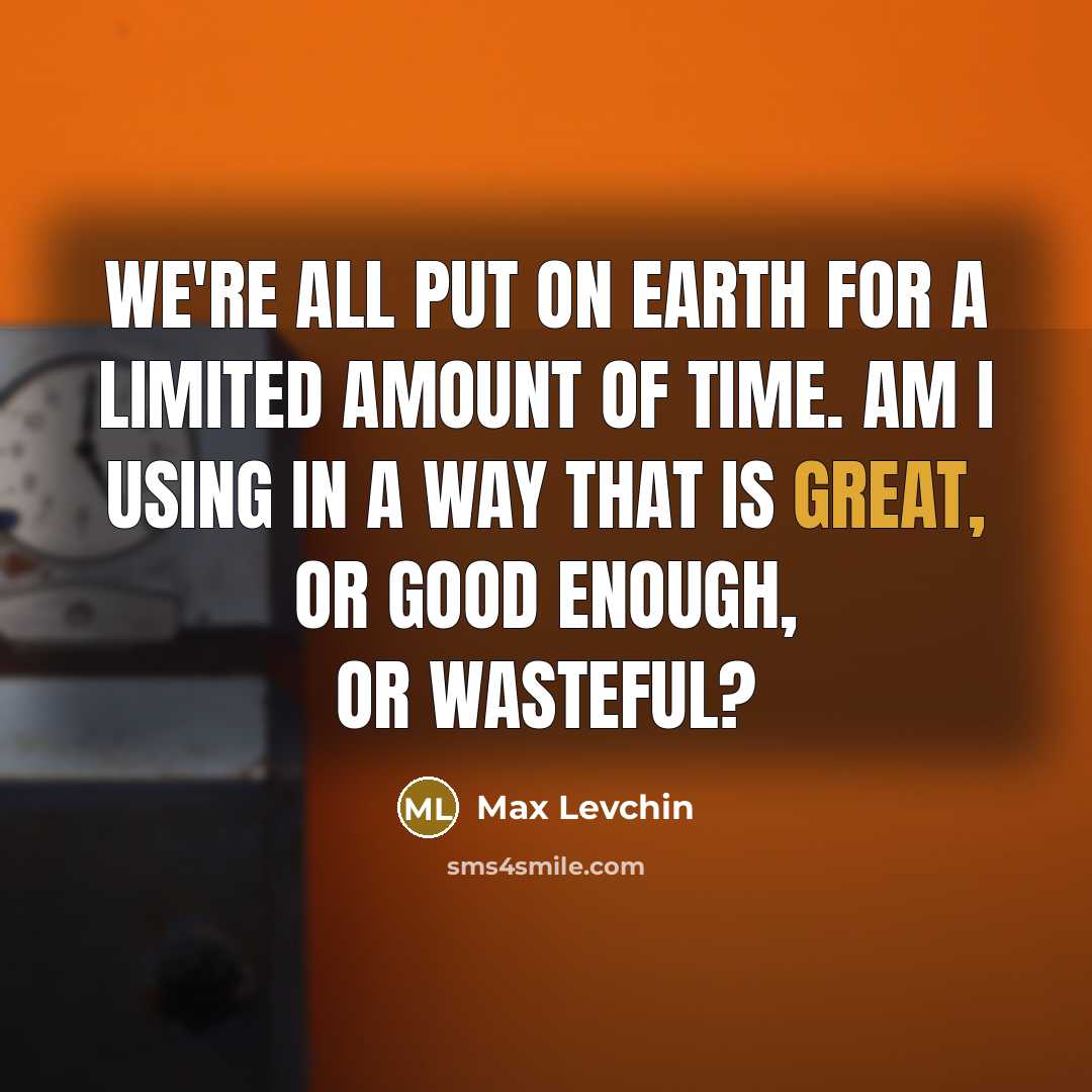 “We're all put on Earth for a limited amount of…” quote by Max Levchin
