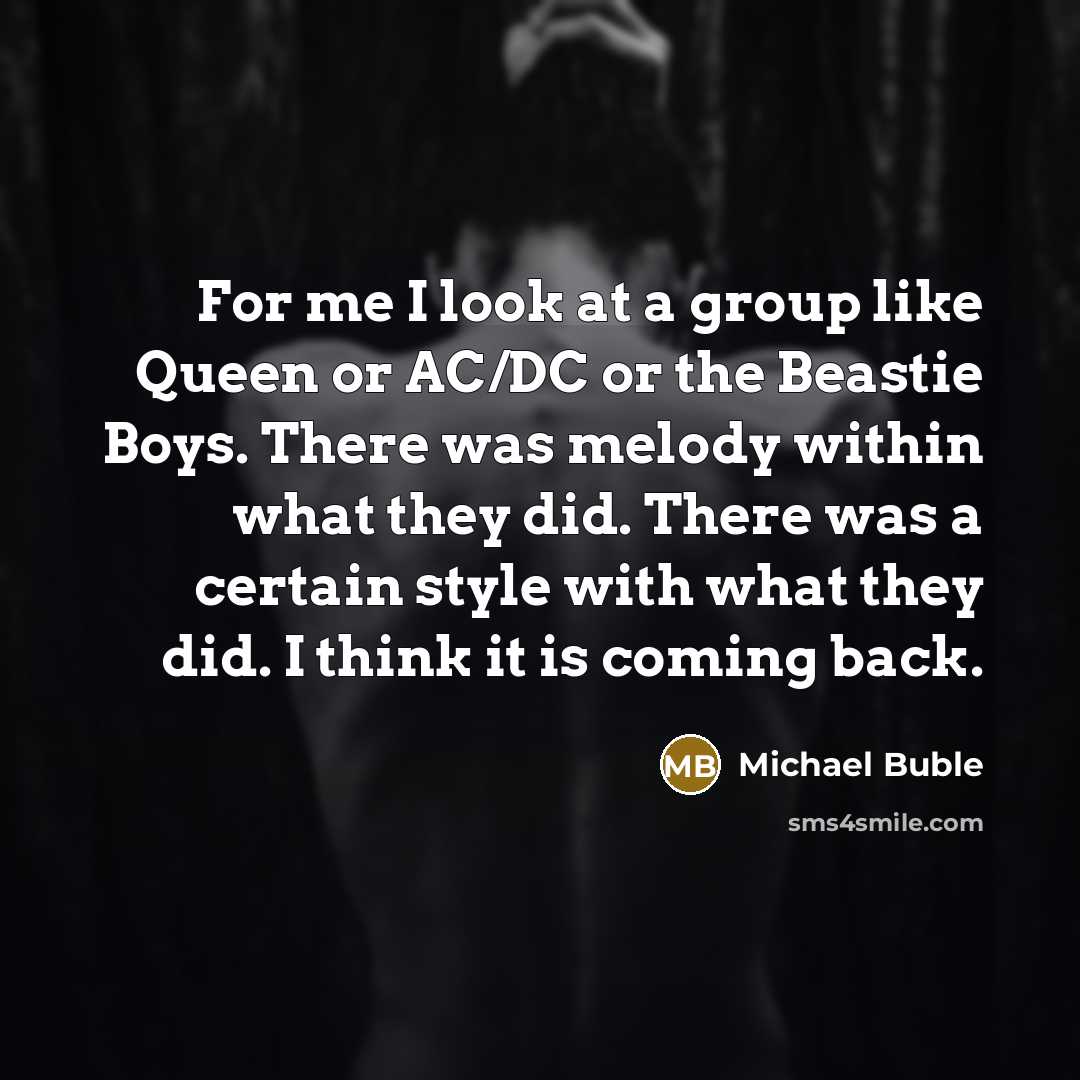 “For me I look at a group like Queen or…” quote by Michael Buble