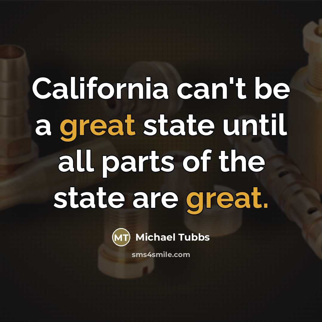 “California can't be a great state until all parts of…” quote by Michael Tubbs