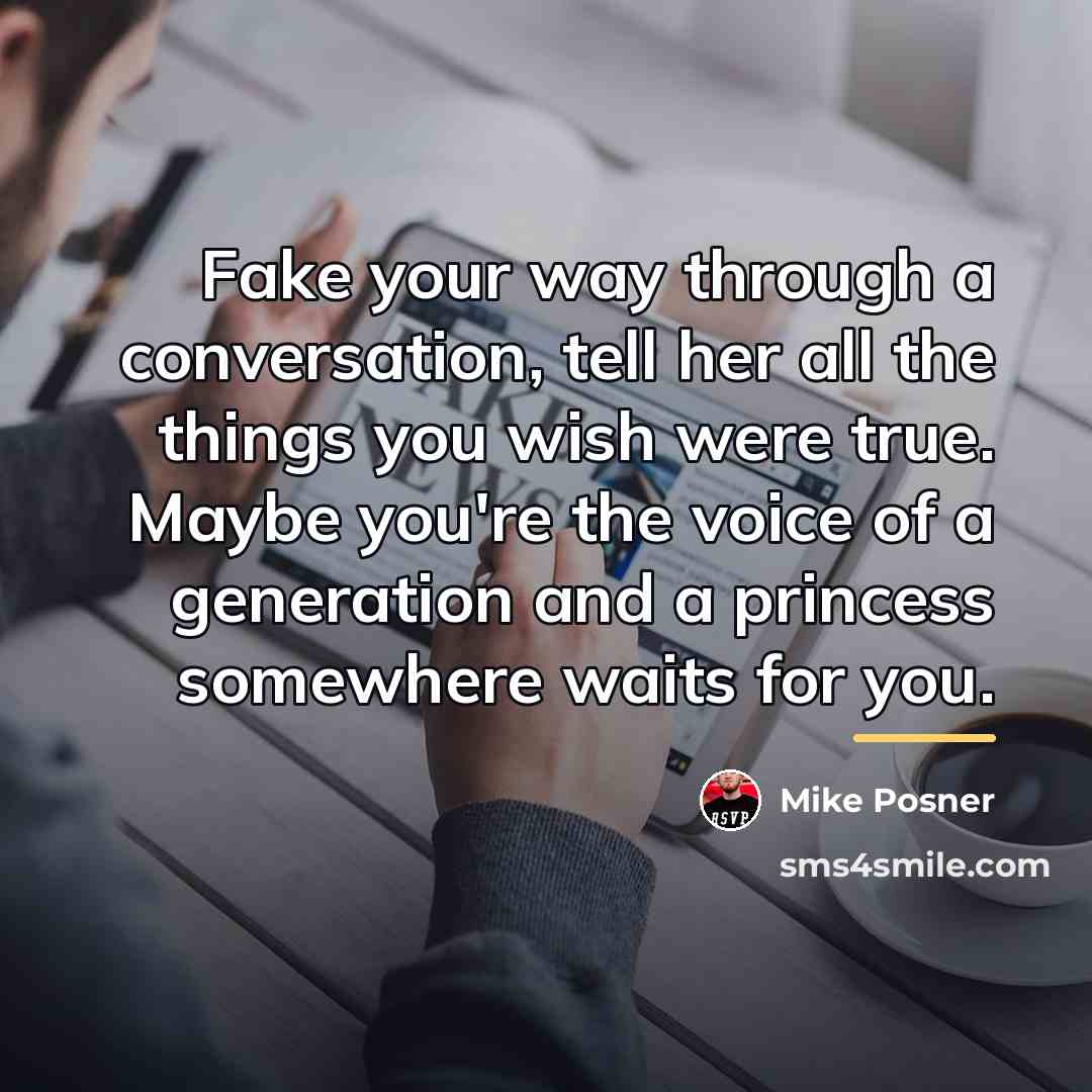 “Fake your way through a conversation, tell her all the…” quote by Mike Posner