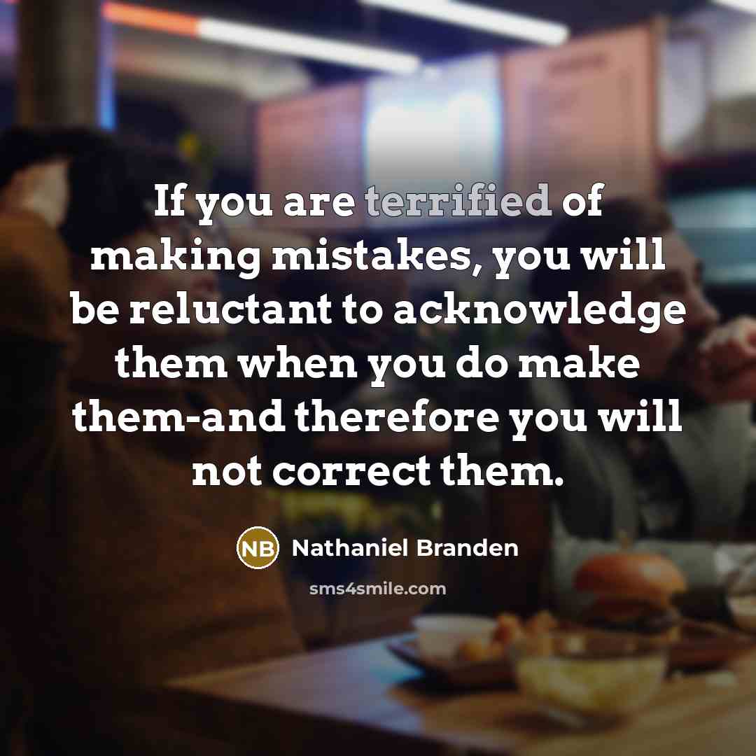 “If you are terrified of making mistakes, you will be…” quote by Nathaniel Branden