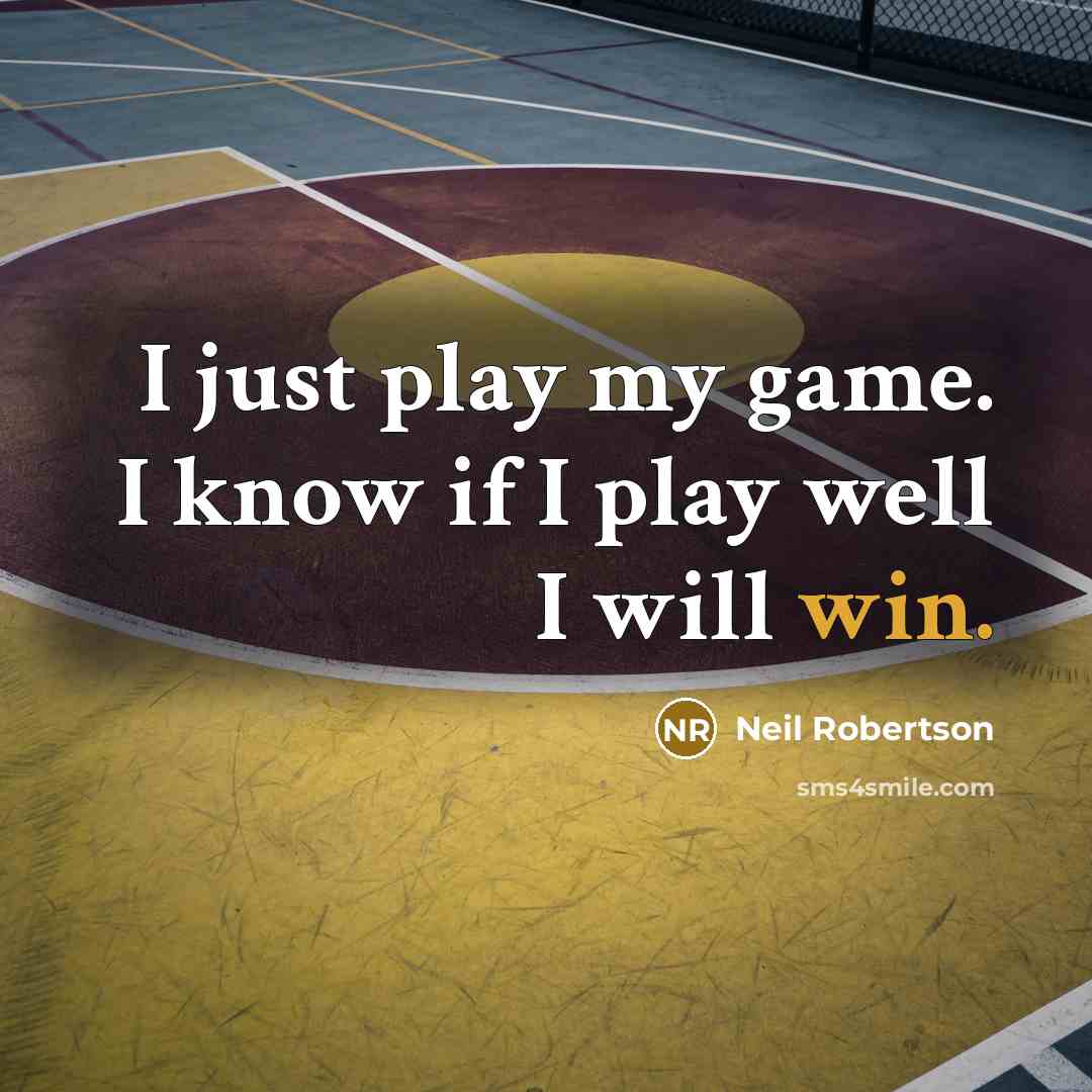 “I just play my game. I know if I play…” quote by Neil Robertson