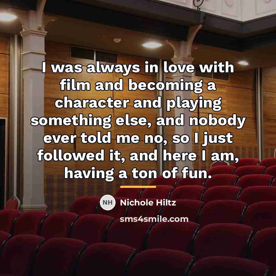“I was always in love with film and becoming a…” quote by Nichole Hiltz
