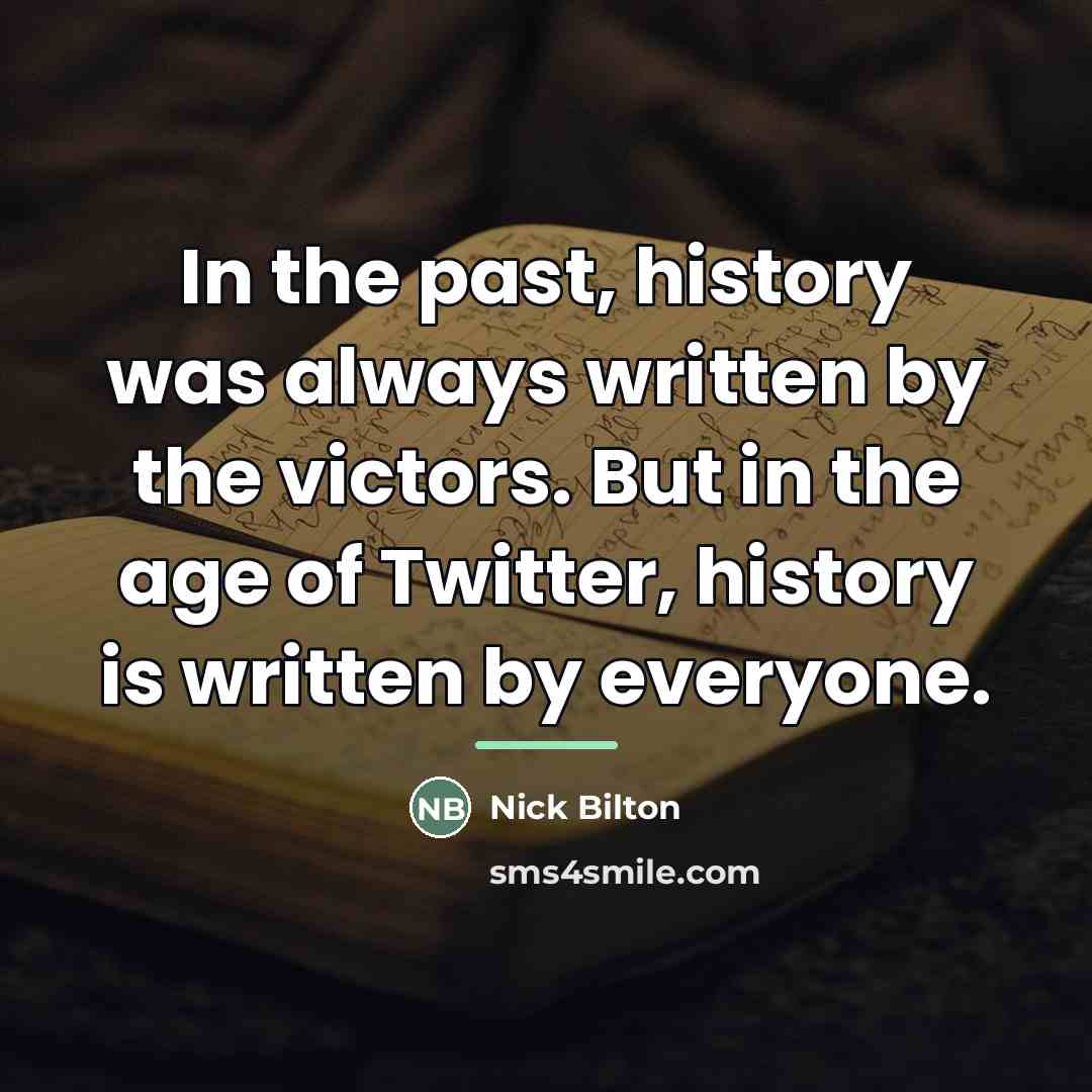 “In the past, history was always written by the victors.…” quote by Nick Bilton