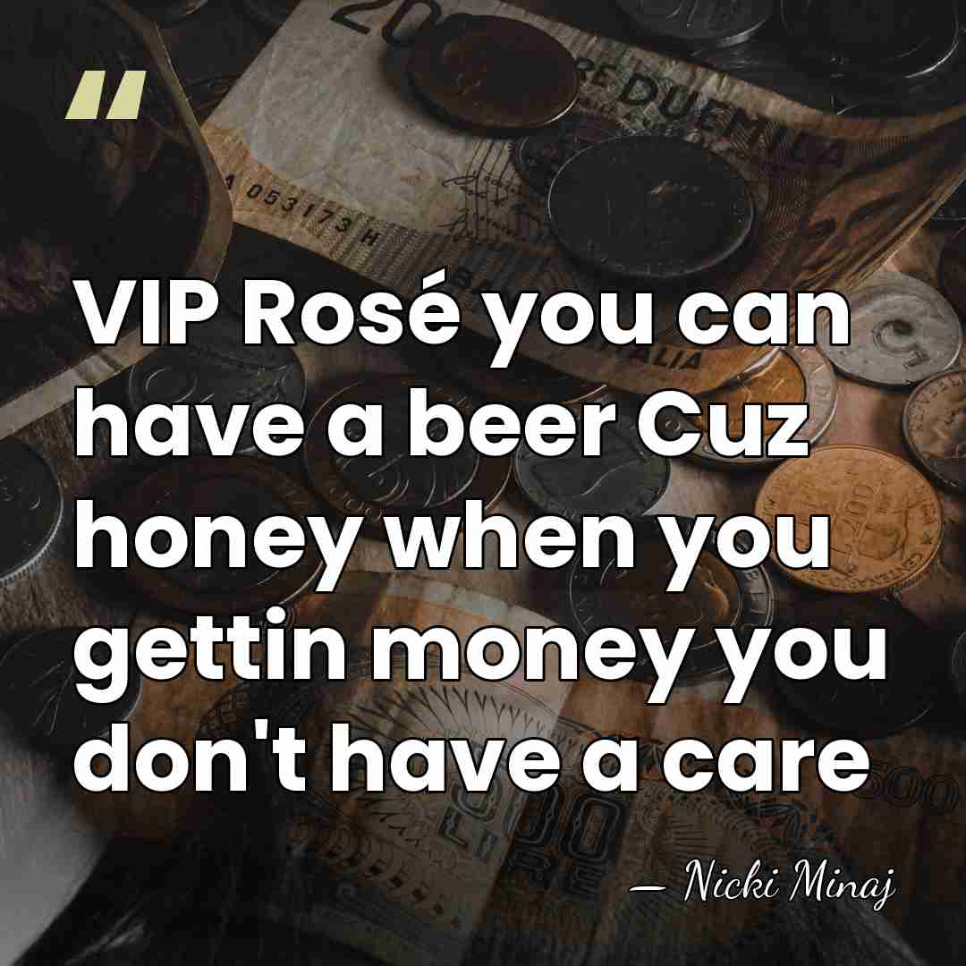 VIP Rosé you can have a beer Cuz honey when you gettin&hellip; - Nicki Minaj