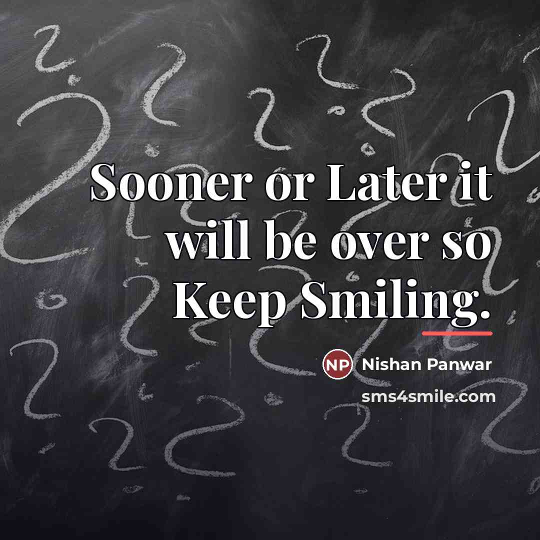 “Sooner or Later it will be over so Keep Smiling.…” quote by Nishan Panwar
