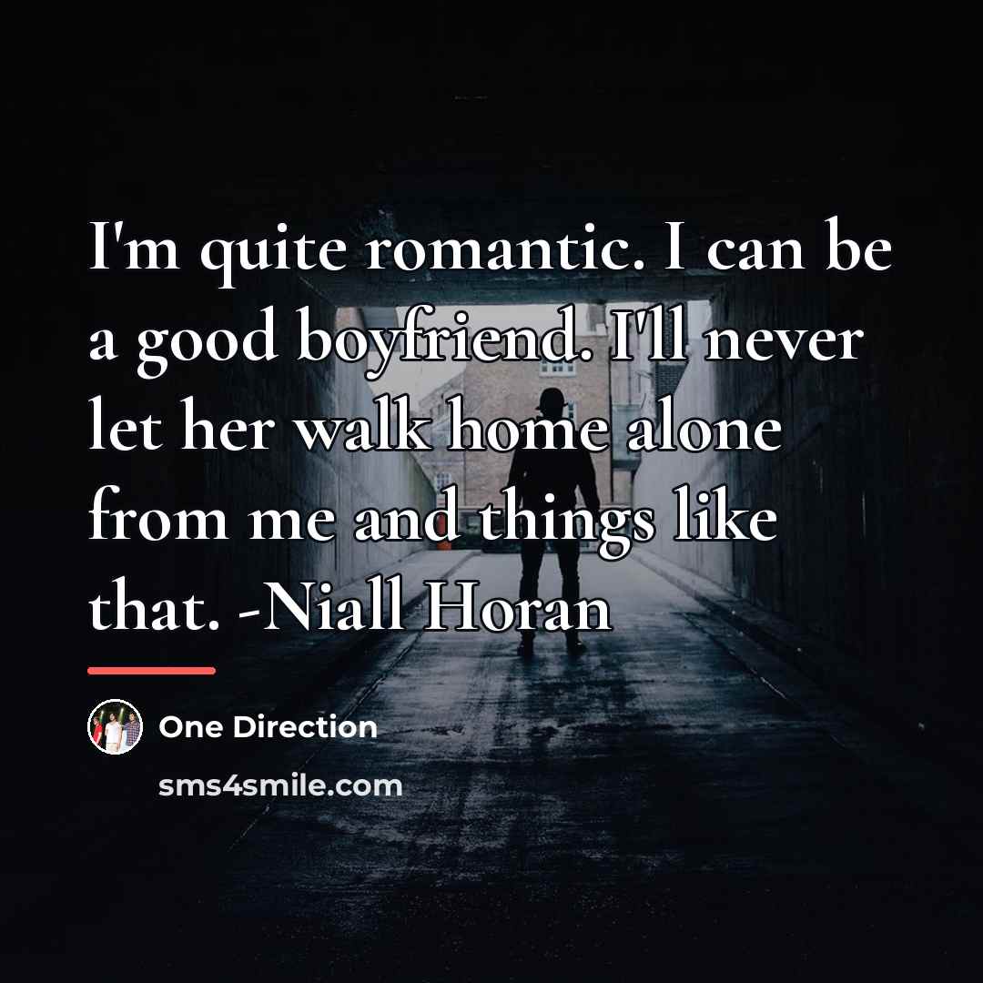 “I'm quite romantic. I can be a good boyfriend. I'll…” quote by One Direction