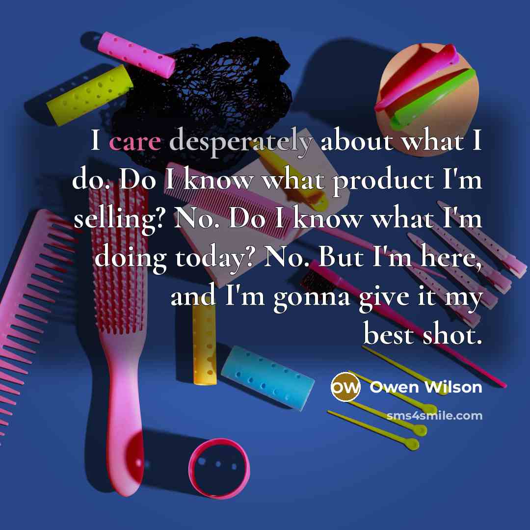 “I care desperately about what I do. Do I know…” quote by Owen Wilson