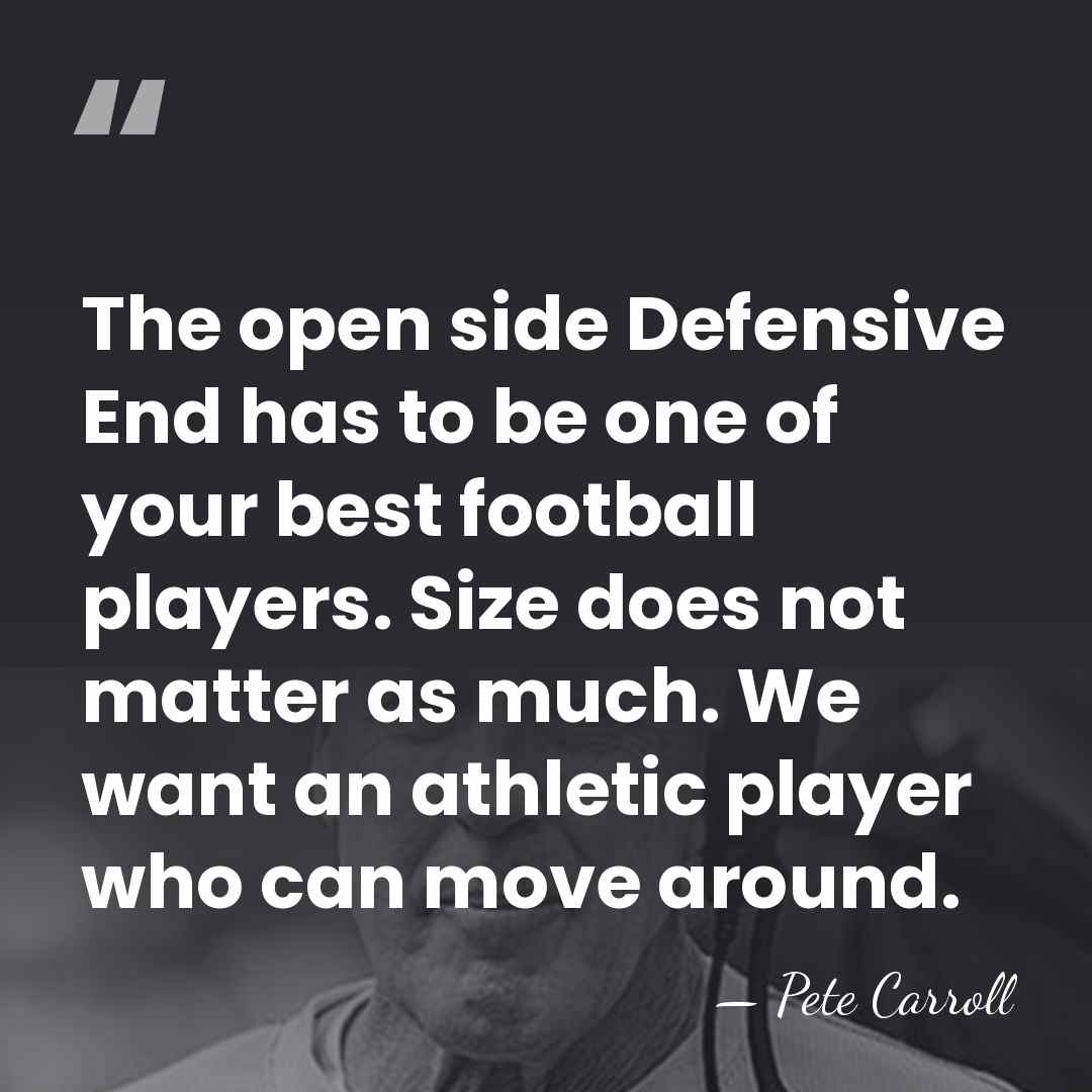 The open side Defensive End has to be one of your best&hellip; - Pete Carroll