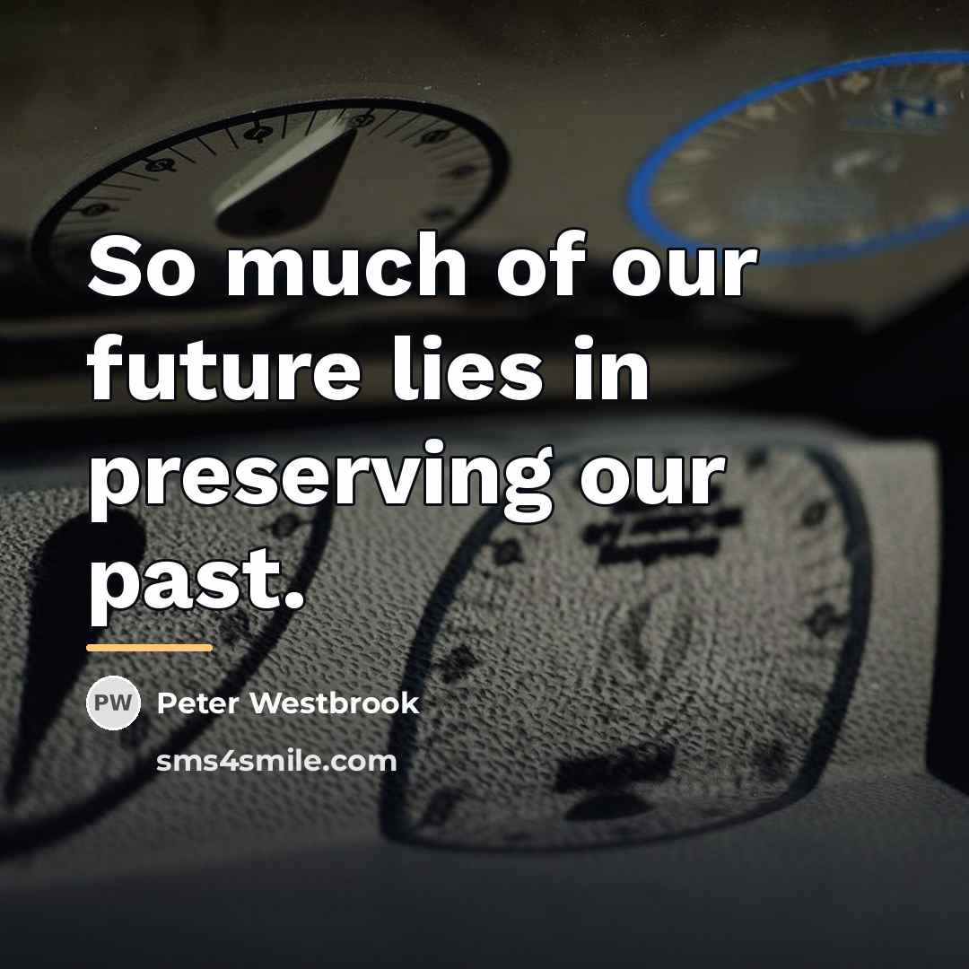“So much of our future lies in preserving our past.…” quote by Peter Westbrook