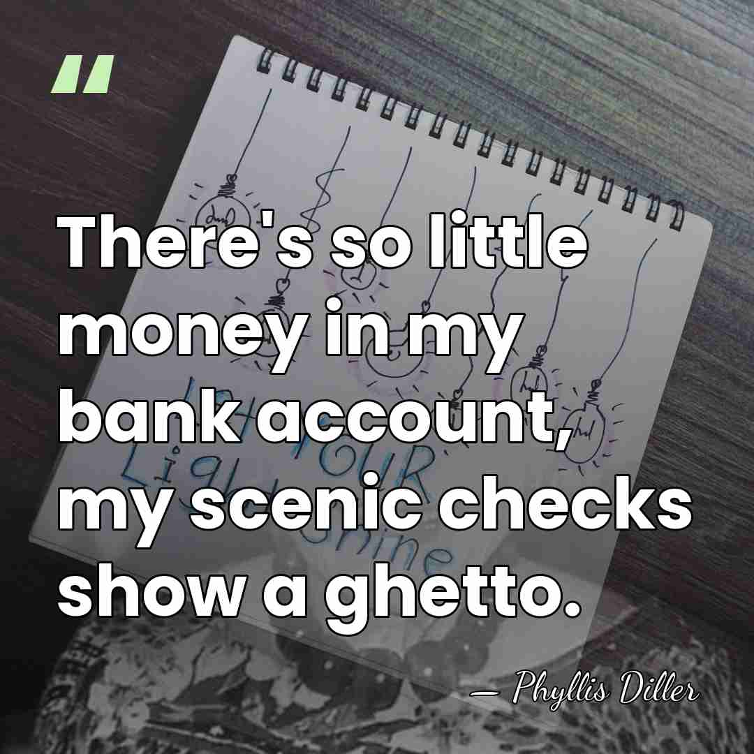 There's so little money in my bank account, my scenic checks show&hellip; - Phyllis Diller