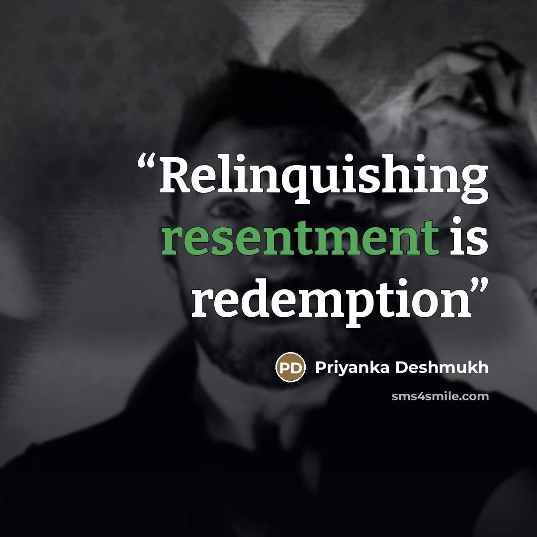 “Relinquishing resentment is redemption” quote by Priyanka Deshmukh