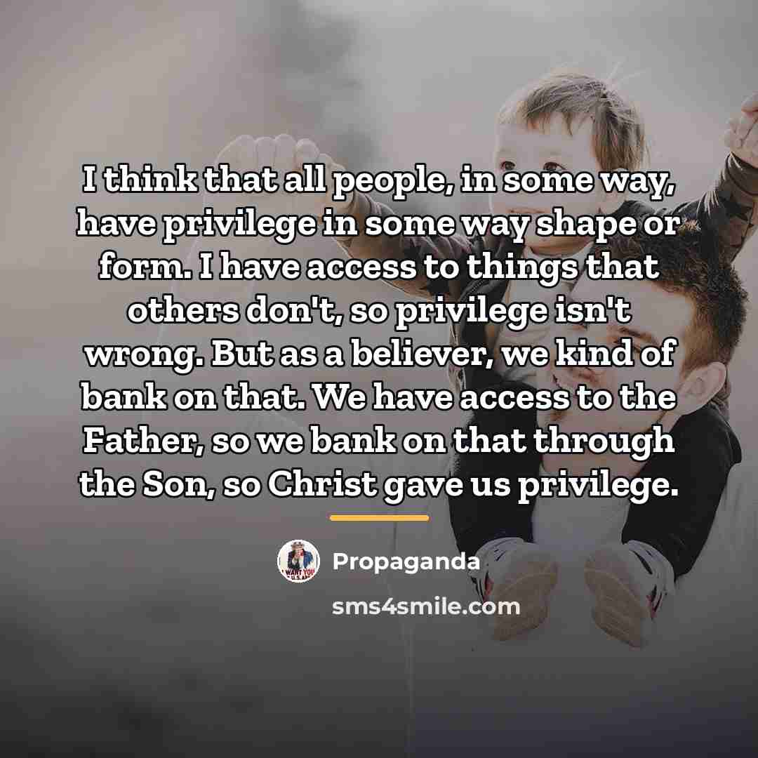 “I think that all people, in some way, have privilege…” quote by Propaganda