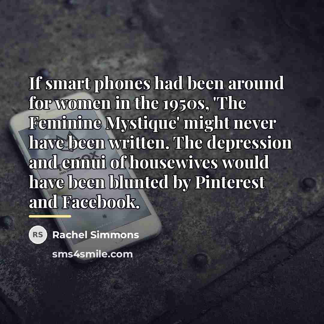 “If smart phones had been around for women in the…” quote by Rachel Simmons