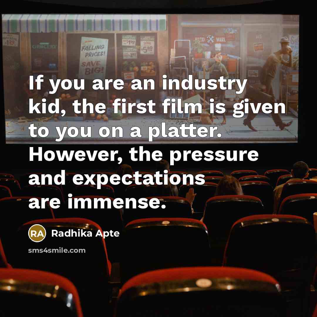 “If you are an industry kid, the first film is…” quote by Radhika Apte