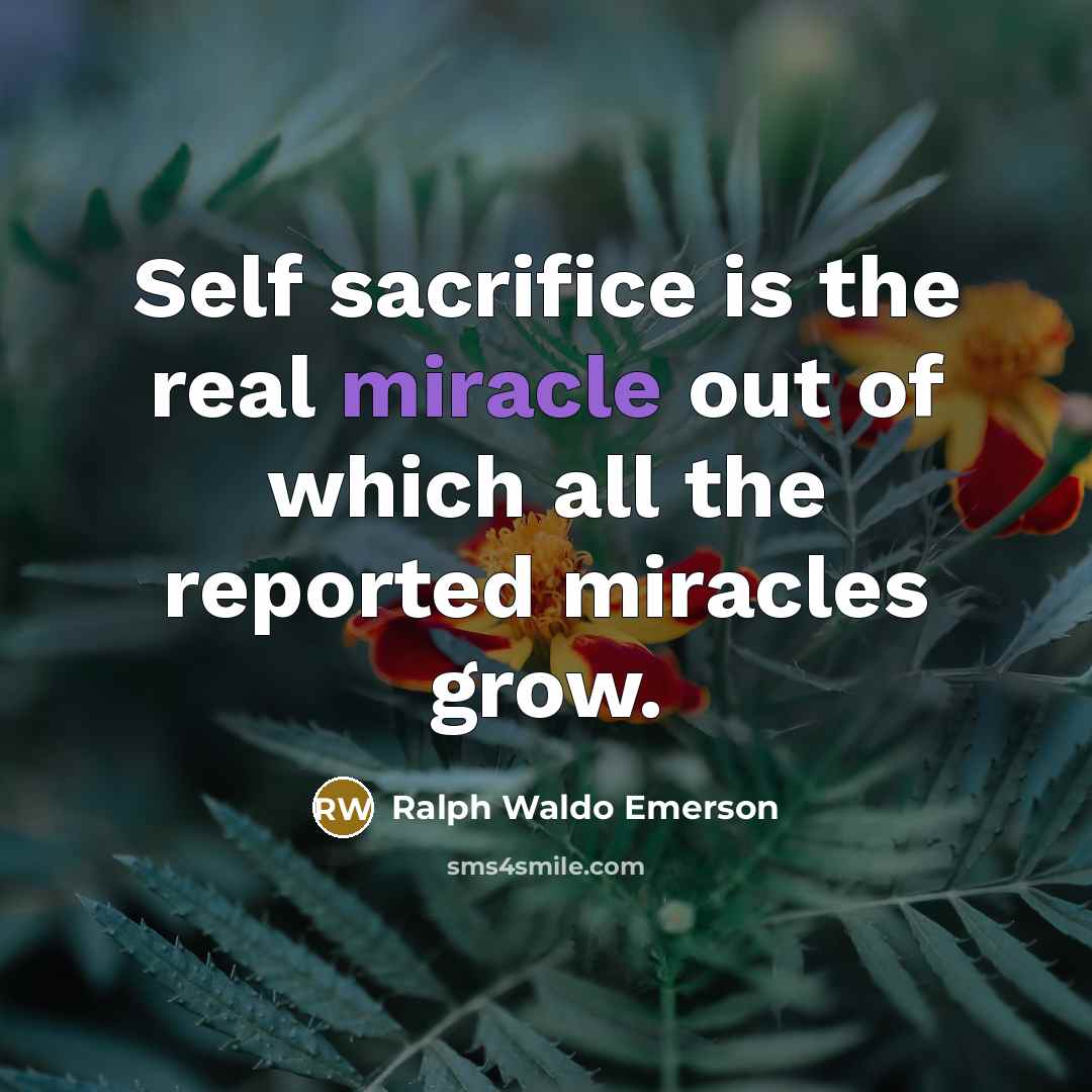 “Self sacrifice is the real miracle out of which all…” quote by Ralph Waldo Emerson